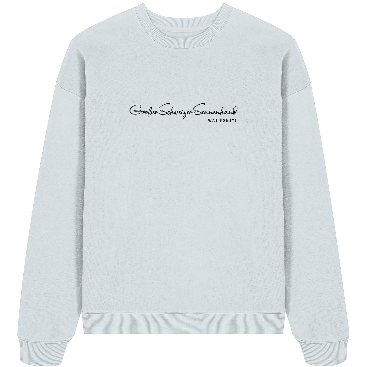 Was sonst? Großer Schweizer Sennenhund - Organic Oversize Sweatshirt