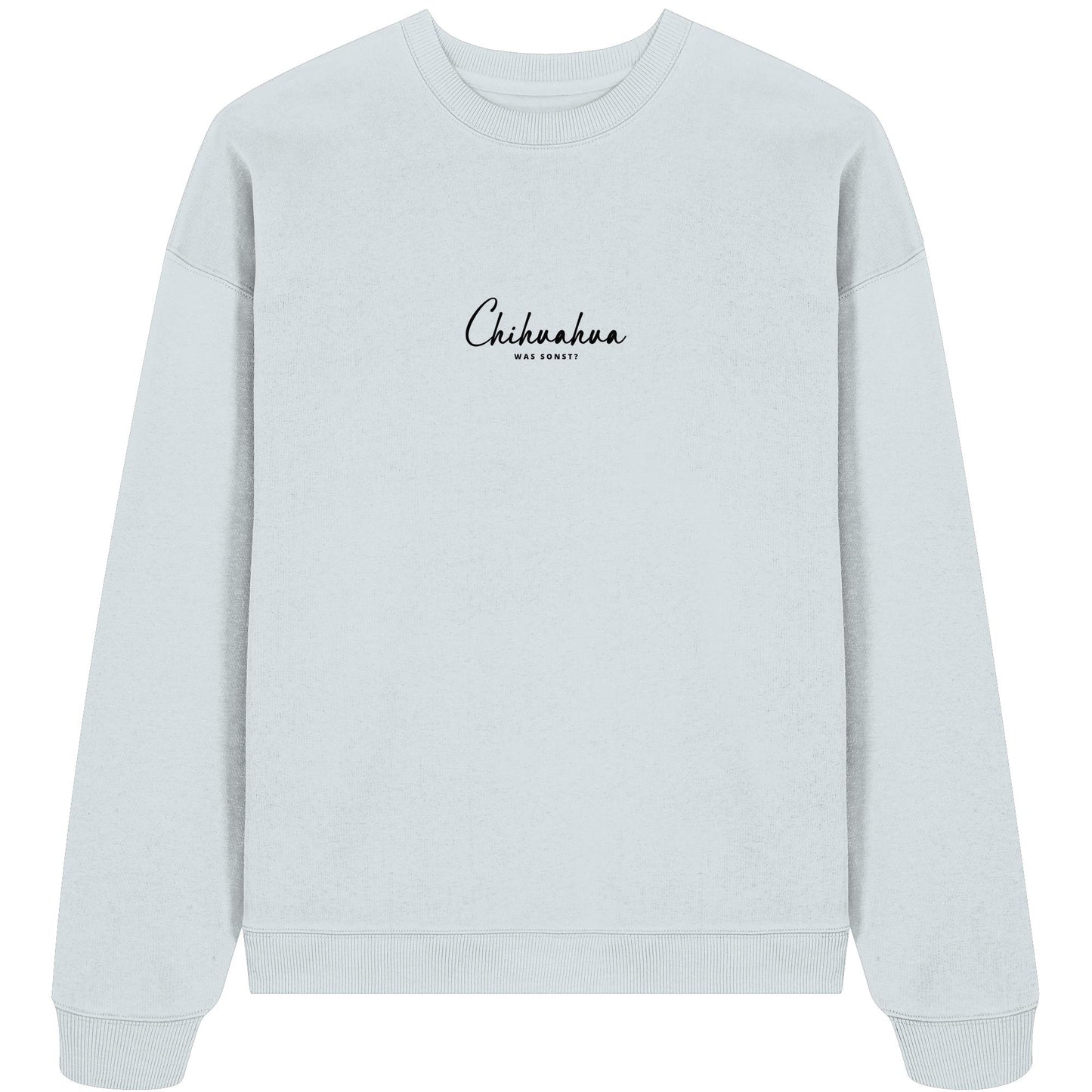 Was sonst? Chihuahua - Organic Oversize Sweatshirt