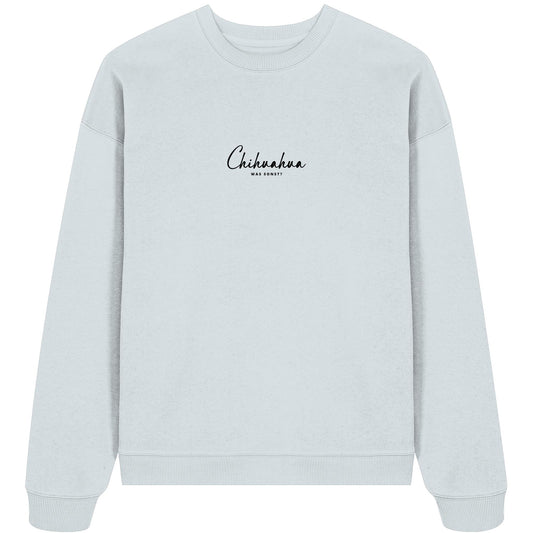 Was sonst? Chihuahua - Organic Oversize Sweatshirt