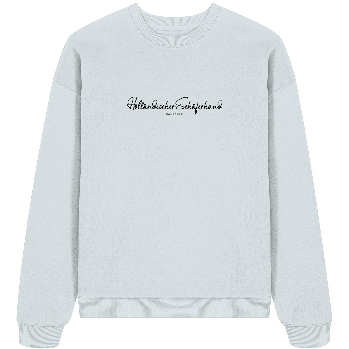 Was sonst? Holländischer Schäferhund - Organic Oversize Sweatshirt