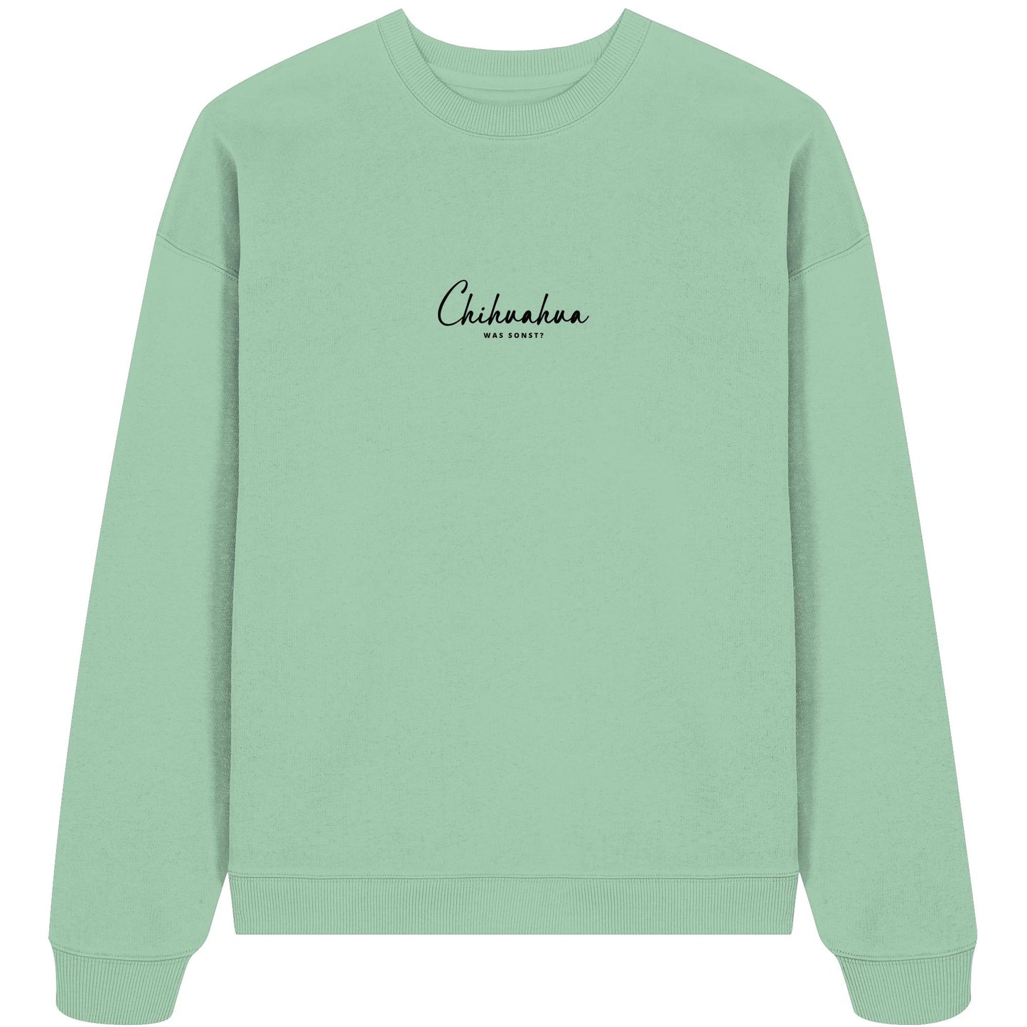 Was sonst? Chihuahua - Organic Oversize Sweatshirt