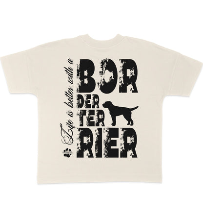 Life is better with a Border Terrier - Organic Oversize Shirt