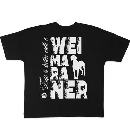 Life is better with a Weimaraner - Organic Oversize Shirt