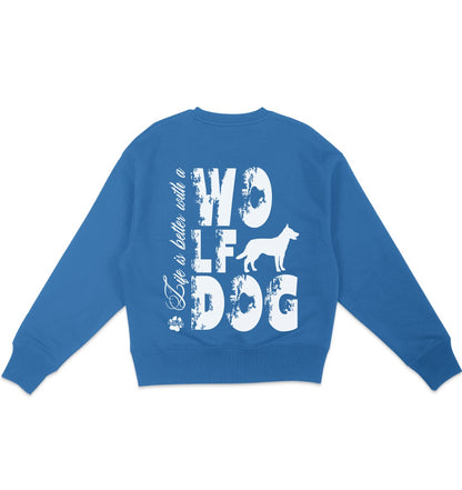 Life is better with a Wolfdog - Organic Oversize Sweatshirt