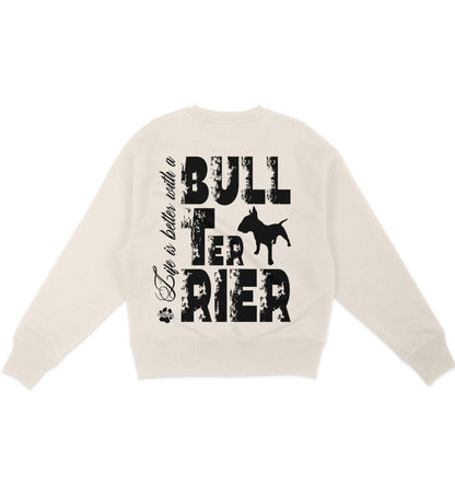 Life is better with a Bull Terrier - Organic Oversize Sweatshirt - Multitalenty