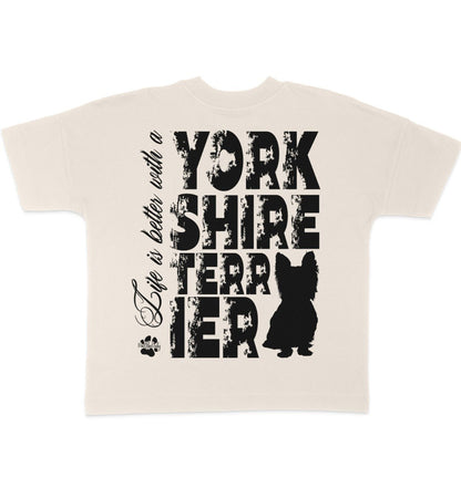 Life is better with a Yorkshire Terrier - Organic Oversize Shirt - Multitalenty