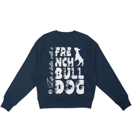 Life is better with a French Bulldog - Organic Oversize Sweatshirt - Multitalenty