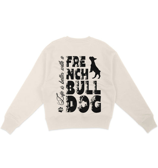 Life is better with a French Bulldog - Organic Oversize Sweatshirt - Multitalenty