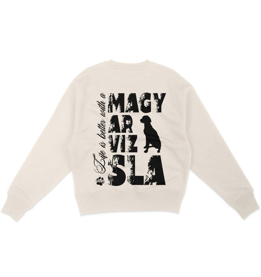 Life is better with a Magyar Vizsla - Organic Oversize Sweatshirt - Multitalenty